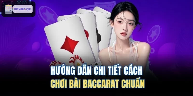 Bước từng bước hướng dẫn chơi baccarat chuẩn xác
