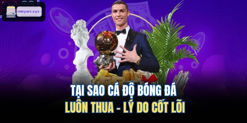 Nguyên nhân thua cược bóng đá thường gặp