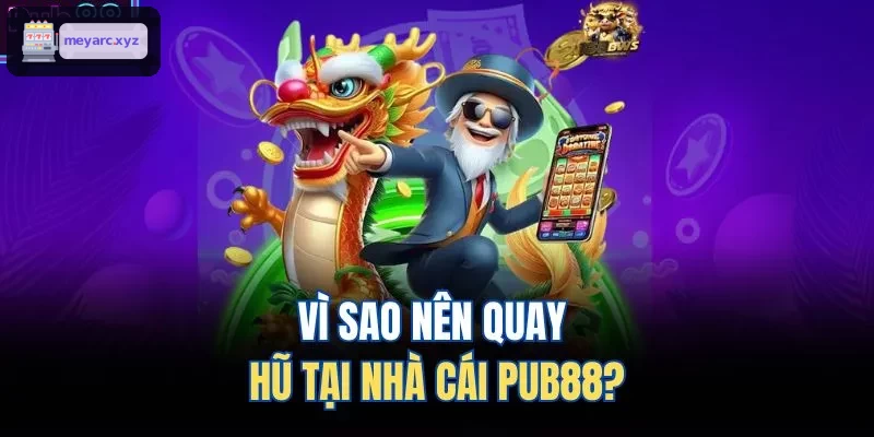 Lý do chọn quay hũ tại GG88